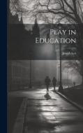 Play in Education di Joseph Lee edito da LEGARE STREET PR