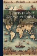 Fifty Famous Rides and Riders di James Baldwin edito da LEGARE STREET PR