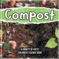 Compost   What Exactly Is It?   Children's Science Book di Bold Kids edito da Bold Kids