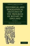 Historical and Biographical Sketches of the Progress of Botany in England di Richard Pulteney edito da Cambridge University Press
