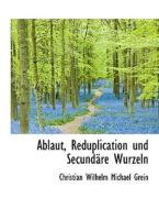 Ablaut, Reduplication Und Secund Re Wurzeln di Christian Wilhelm Michael Grein edito da Bibliolife