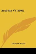 Arabella V4 (1904) di Emilio de Marchi edito da Kessinger Publishing