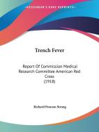 Trench Fever: Report of Commission Medical Research Committee American Red Cross (1918) di Richard Pearson Strong edito da Kessinger Publishing