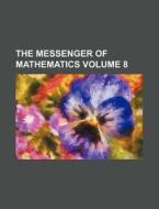 The Messenger of Mathematics Volume 8 di Books Group edito da Rarebooksclub.com