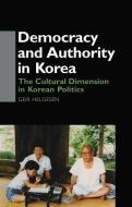 Democracy and Authority in Korea di Geir Helgesen edito da Taylor & Francis Ltd
