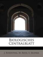 Biologisches Centralblatt di J Rosenthal, M Reess, E Selenka edito da Bibliolife