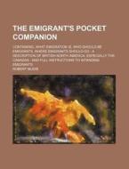 The Emigrant's Pocket Companion di Robert Mudie edito da Rarebooksclub.com