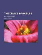 The Devil's Parables; And Other Essays di John Hannon edito da Rarebooksclub.com