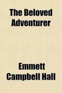 The Belov D Adventurer di Emmett Campbell Hall edito da Rarebooksclub.com
