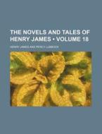 The Novels And Tales Of Henry James (volume 18) di Henry James edito da General Books Llc