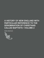 A History Of New England With Particular Reference To The Denomination Of Christians Called Baptists (volume 2) di Isaac Backus edito da General Books Llc