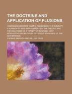 The Doctrine and Application of Fluxions; Containing (Besides What Is Common on the Subject) a Number of New Improvements in the Theory, and the Solut di Thomas Simpson edito da Rarebooksclub.com