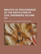 Minutes of Proceedings of the Institution of Civil Engineers Volume 111 di Institution of Civil Engineers edito da Rarebooksclub.com