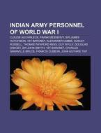 Indian Army Personnel Of World War I: Claude Auchinleck, Frank Messervy, Sir James Hutchison, 1st Baronet, Alexander Cobbe, Dudley Russell di Source Wikipedia edito da Books Llc, Wiki Series