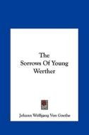 The Sorrows of Young Werther di Johann Wolfgang Von Goethe edito da Kessinger Publishing