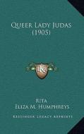 Queer Lady Judas (1905) di Rita, Eliza M. Humphreys edito da Kessinger Publishing