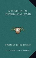A History of Imperialism (1920) di Irwin St John Tucker edito da Kessinger Publishing