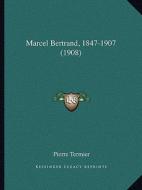Marcel Bertrand, 1847-1907 (1908) di Pierre Termier edito da Kessinger Publishing