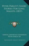 Peter Parleya Acentsacentsa A-Acentsa Acentss Short Stories for Long Nights (1837) di Samuel G. Goodrich edito da Kessinger Publishing