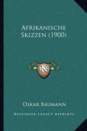 Afrikanische Skizzen (1900) di Oskar Baumann edito da Kessinger Publishing