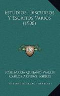 Estudios, Discursos y Escritos Varios (1908) di Jose Maria Quijano Wallis edito da Kessinger Publishing