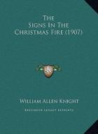 The Signs in the Christmas Fire (1907) the Signs in the Christmas Fire (1907) di William Allen Knight edito da Kessinger Publishing