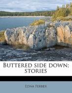 Buttered Side Down; Stories di Edna Ferber edito da Nabu Press