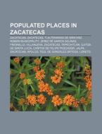 Populated Places In Zacatecas: Zacatecas di Source Wikipedia edito da Books LLC, Wiki Series