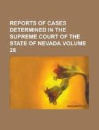 Reports Of Cases Determined In The Supreme Court Of The State Of Nevada Volume 28 di Anonymous edito da Rarebooksclub.com