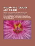 Origins: Dragon Age: Origins Characters,dragon Age: Origins Codex Entries,dragon Age: Origins Creatures,dragon Age: Origins Downloadable Content,drago di Source Wikia edito da General Books Llc