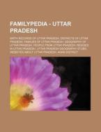Familypedia - Uttar Pradesh: Birth Records Of Uttar Pradesh, Districts Of Uttar Pradesh, Families Of Uttar Pradesh, Geography Of Uttar Pradesh, People di Source Wikia edito da Books Llc, Wiki Series