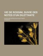 Vie De Rossini, Suivie Des Notes D'un Di di Stendhal edito da General Books