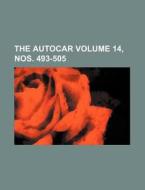 The Autocar Volume 14, Nos. 493-505 di Books Group edito da Rarebooksclub.com