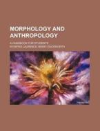 Morphology and Anthropology; A Handbook for Students di Wynfrid Laurence Henry Duckworth edito da Rarebooksclub.com