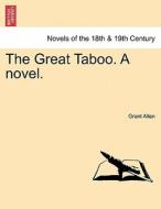 The Great Taboo. A novel. di Grant Allen edito da British Library, Historical Print Editions
