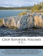 Crop Reporter, Volumes 1-7... edito da Nabu Press