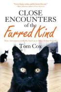Close Encounters of the Furred Kind: New Adventures with My Sad Cat & Other Feline Friends di Tom Cox edito da THOMAS DUNNE BOOKS