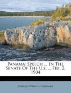 Panama: Speech ... in the Senate of the U.S. ... Feb. 2, 1904 di Charles Warren Fairbanks edito da Nabu Press