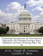 Evaluating Components Of International Migration di Joseph M Costanzo, Cynthia J Davis edito da Bibliogov