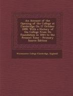An  Account of the Opening of the College at Cambridge on 17 October 1899: With a History of the College from Its Foundation in 1844 to the Present Ti edito da Nabu Press