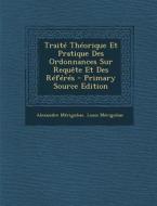 Traite Theorique Et Pratique Des Ordonnances Sur Requete Et Des Referes di Alexandre Merignhac, Louis Merignhac edito da Nabu Press