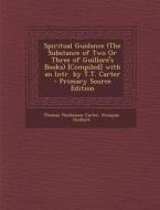 Spiritual Guidance (the Substance of Two or Three of Guillore's Books) [Compiled] with an Intr. by T.T. Carter di Thomas Thellusson Carter, Francois Guillore edito da Nabu Press