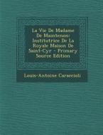 La Vie de Madame de Maintenon: Institutrice de La Royale Maison de Saint-Cyr - Primary Source Edition di Louis Antoine De Caraccioli edito da Nabu Press