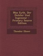Max Eyth, Der Dichter Und Ingenieur di Theodor Ebner edito da Nabu Press