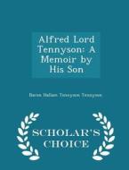 Alfred Lord Tennyson di Baron Hallam Tennyson Tennyson edito da Scholar's Choice