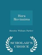 Hora Novissima - Scholar's Choice Edition di Horatio William Parker edito da Scholar's Choice