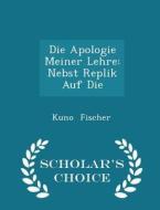 Die Apologie Meiner Lehre di Kuno Fischer edito da Scholar's Choice