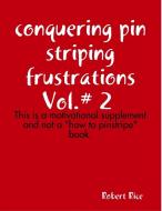 conquering pistriping frustrations Vol.# 2 di Robert Rice edito da Lulu.com