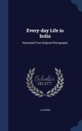 Every-day Life In India di A D Rowe edito da Sagwan Press
