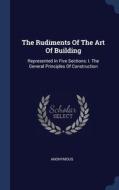 The Rudiments Of The Art Of Building: Re di ANONYMOUS edito da Lightning Source Uk Ltd
